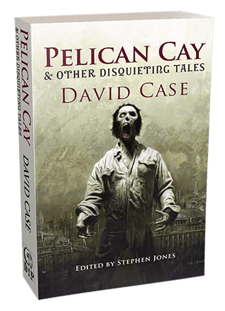 Pelican Cay & Other Disquieting Tales by David Case (Paperback Book)