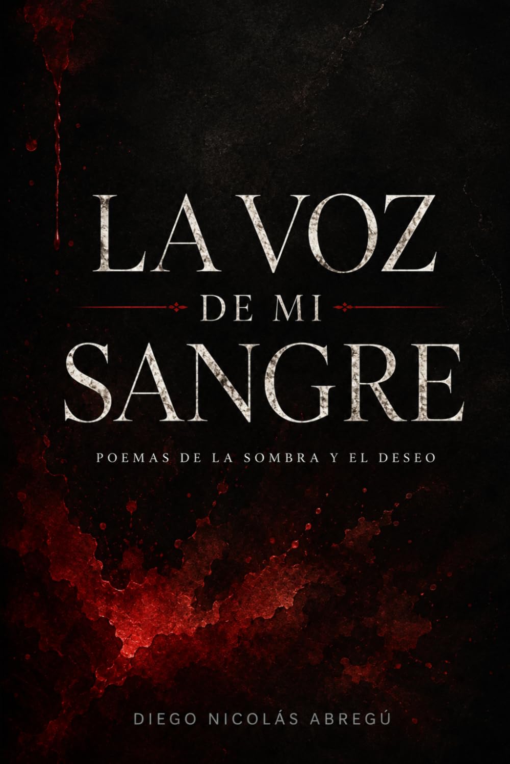 La voz de mi sangre: Poemas de la sombra y el deseo