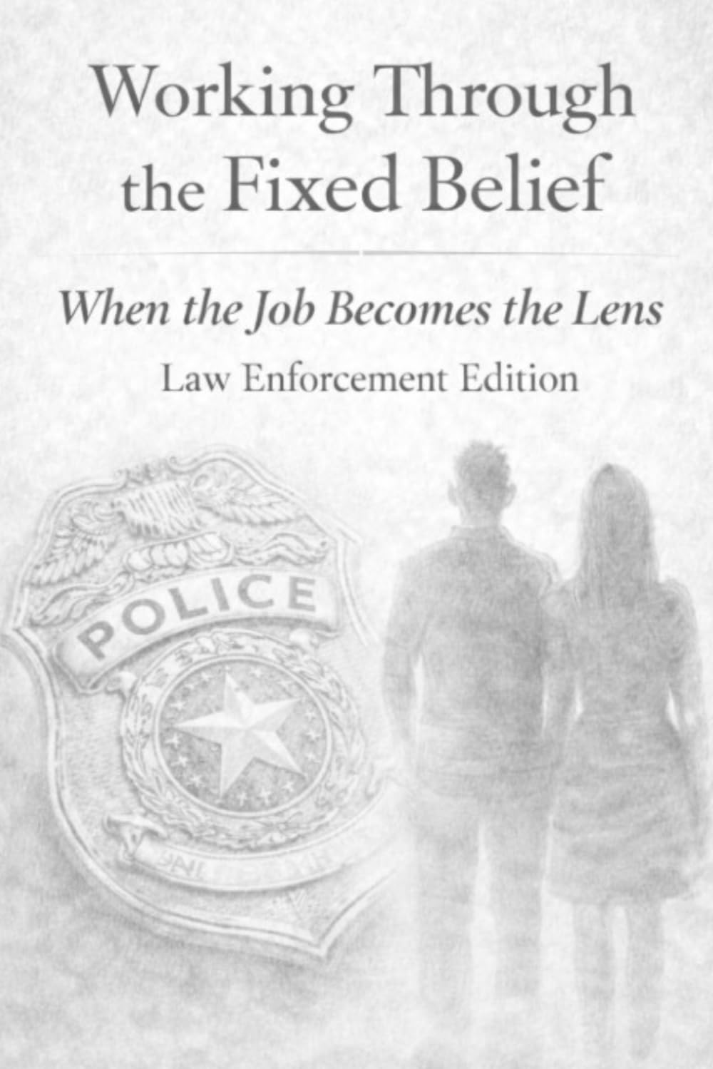 Working Through the Fixed Belief: When the Job Becomes the Lens: Law Enforcement Edition