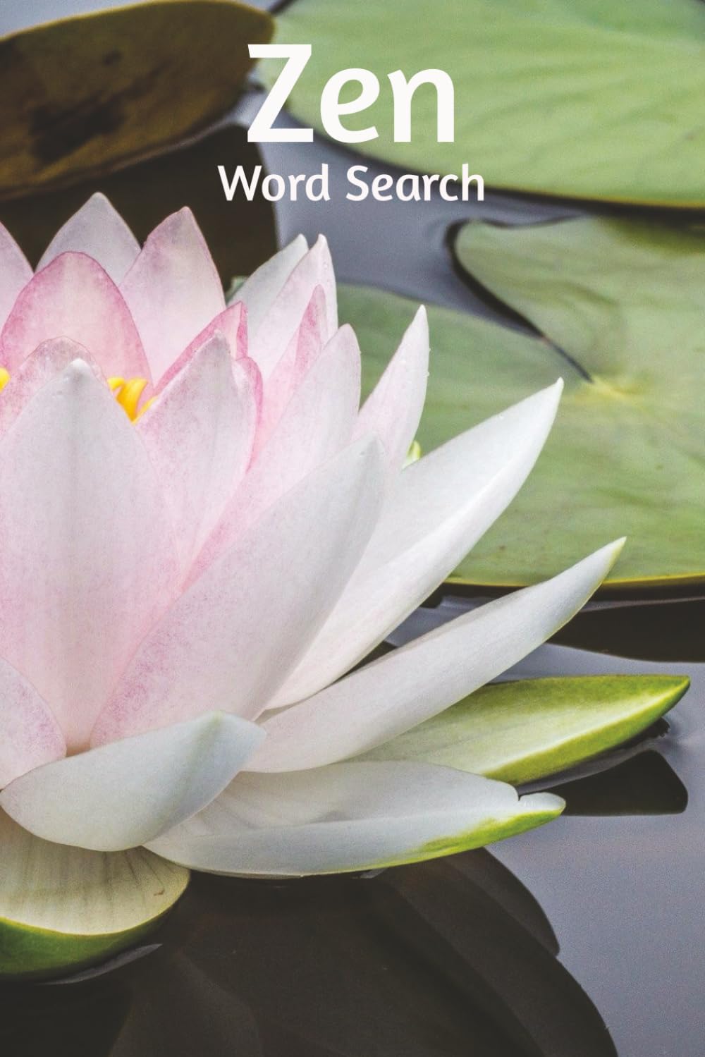 Zen Word Search Puzzle Book: Word Searches with Easy to Read Print About Zen, Calm, Mindfulness, Relaxation and More | 6x9 Inches, 110 Pages | 50+ Puzzles...Gift for Vacations, Holidays and Free Times