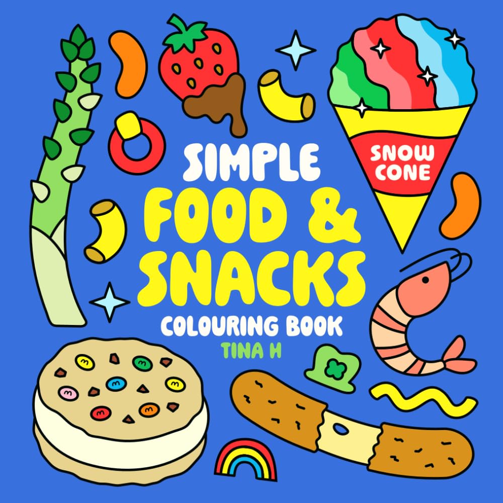 Food and Snacks: A Bold & Easy Colouring Book for Adults and Kids, Featuring Simple and Fun Designs of Tasty Treats, Desserts, Fast Food, Fruits, and More! (Simple Colouring Books)