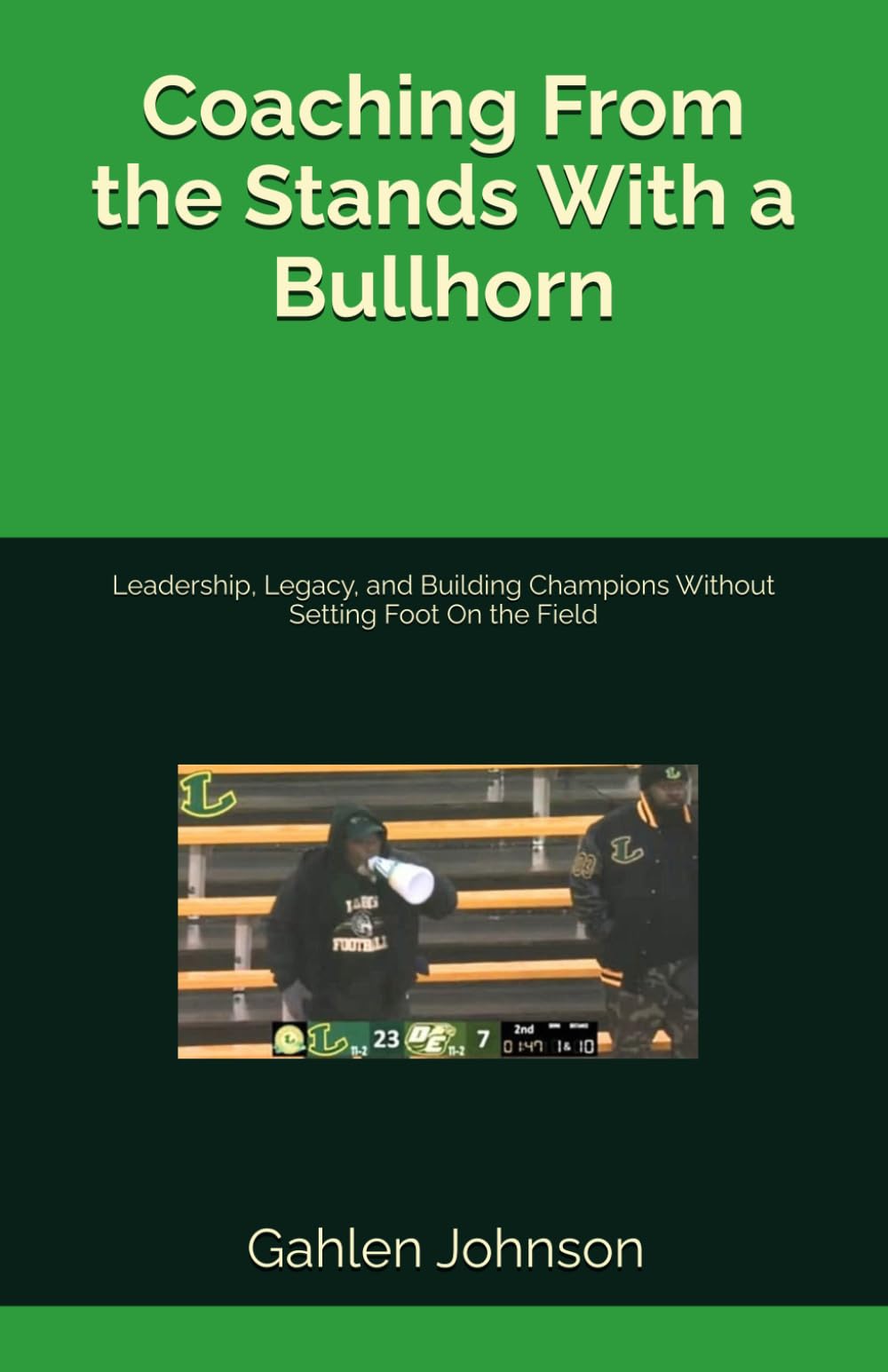 Coaching From the Stands With a Bullhorn: Leadership, Legacy, and Building Champions Without Setting Foot On the Field