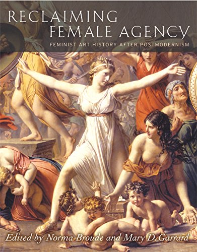 Reclaiming Female Agency: Feminist Art History after Postmodernism - Norma Broude