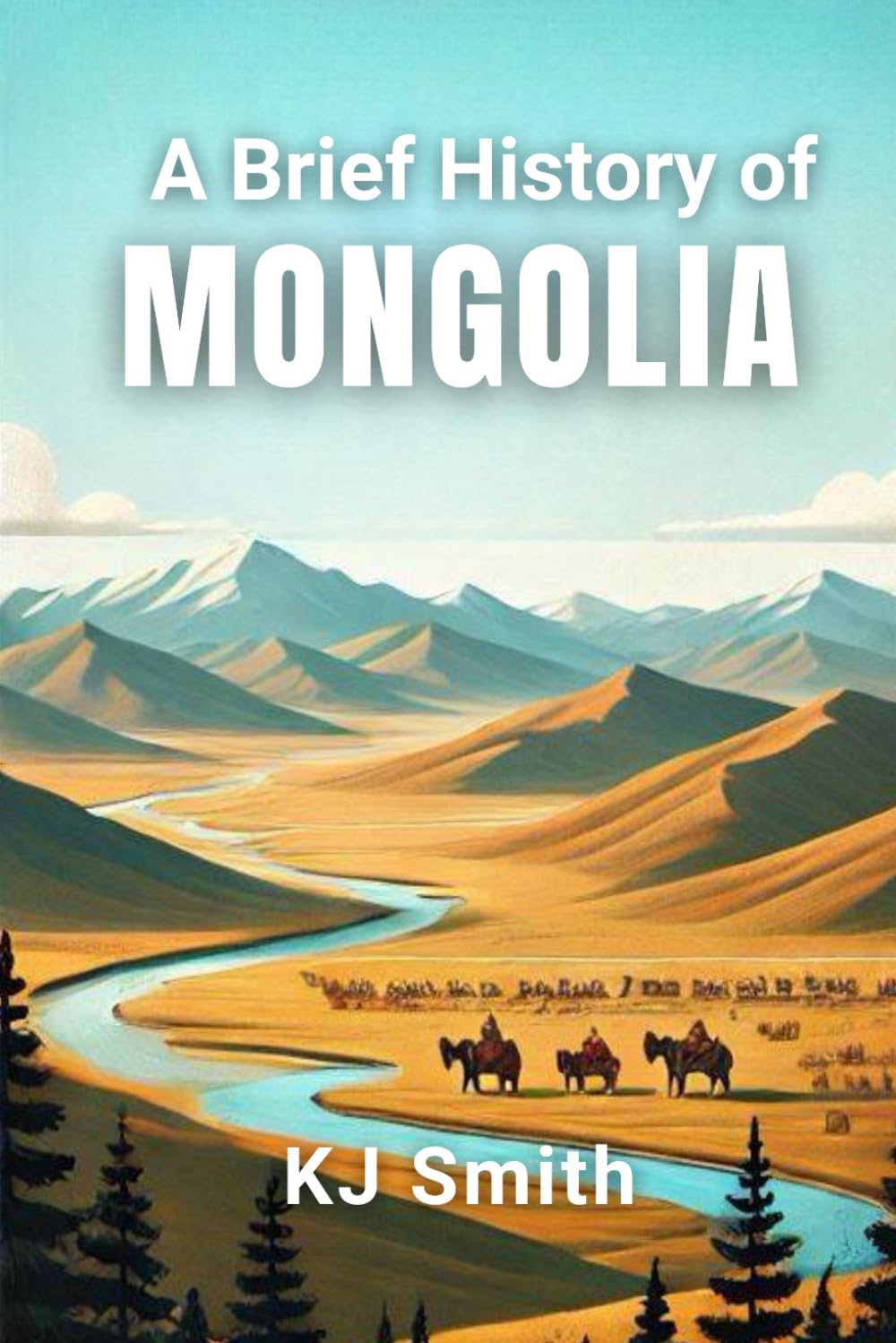 A Brief History of Mongolia (A Brief History - Around the World Edition)