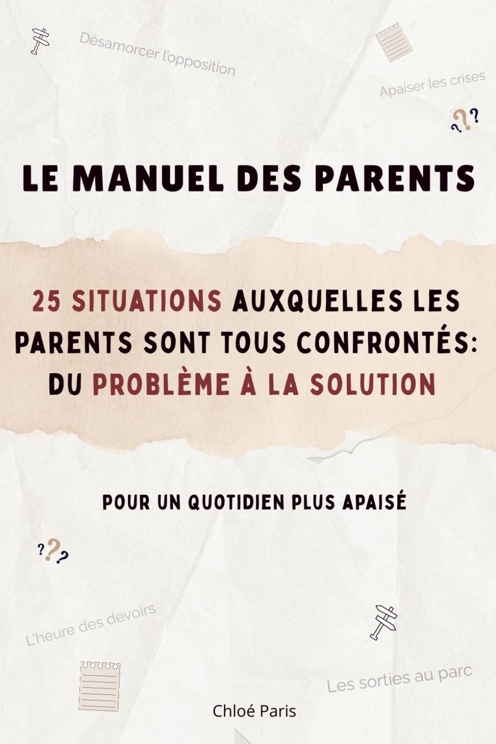 Le manuel des parents: 25 situations auxquelles les parents sont tous confrontés : du problème à la solution
