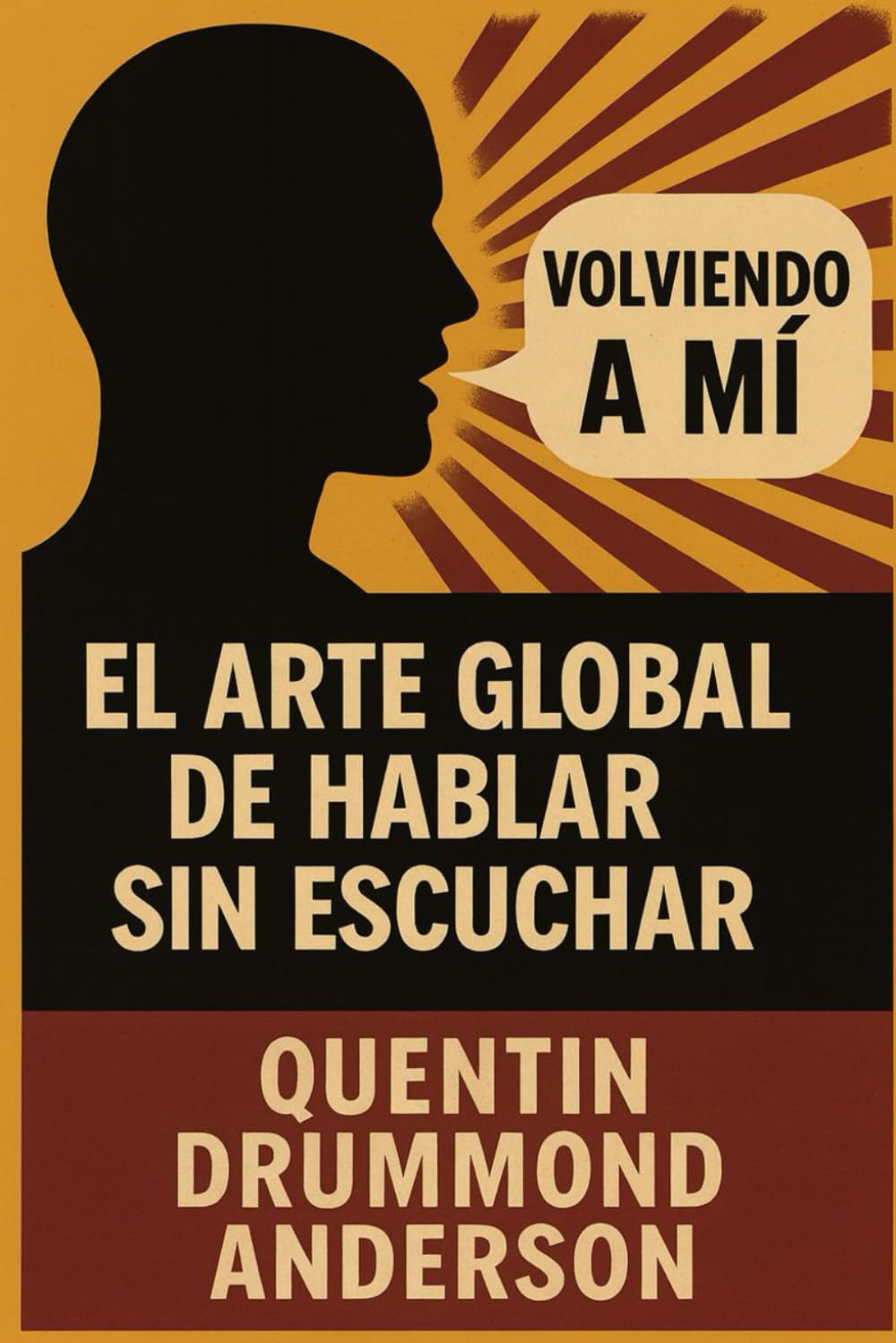 “Volviendo a Mí” -El Arte Global de Hablar Sin Escuchar