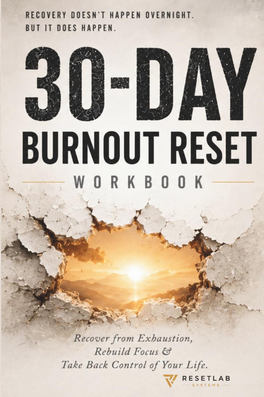 30-DAY BURNOUT RESET WORKBOOK: Recover from Exhaustion, Rebuild Focus & Take Back Control of Your Life