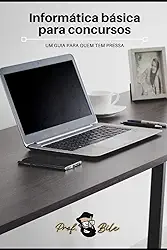 Informática básica para concursos: Um guia para quem tem pressa (Portuguese Edition)