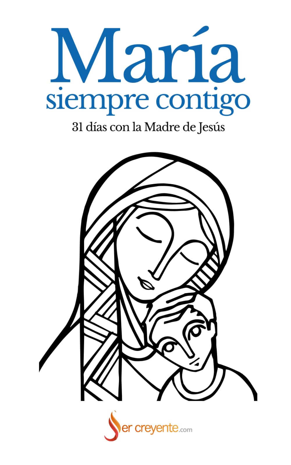 María, siempre contigo: 31 días con la Madre de Jesús