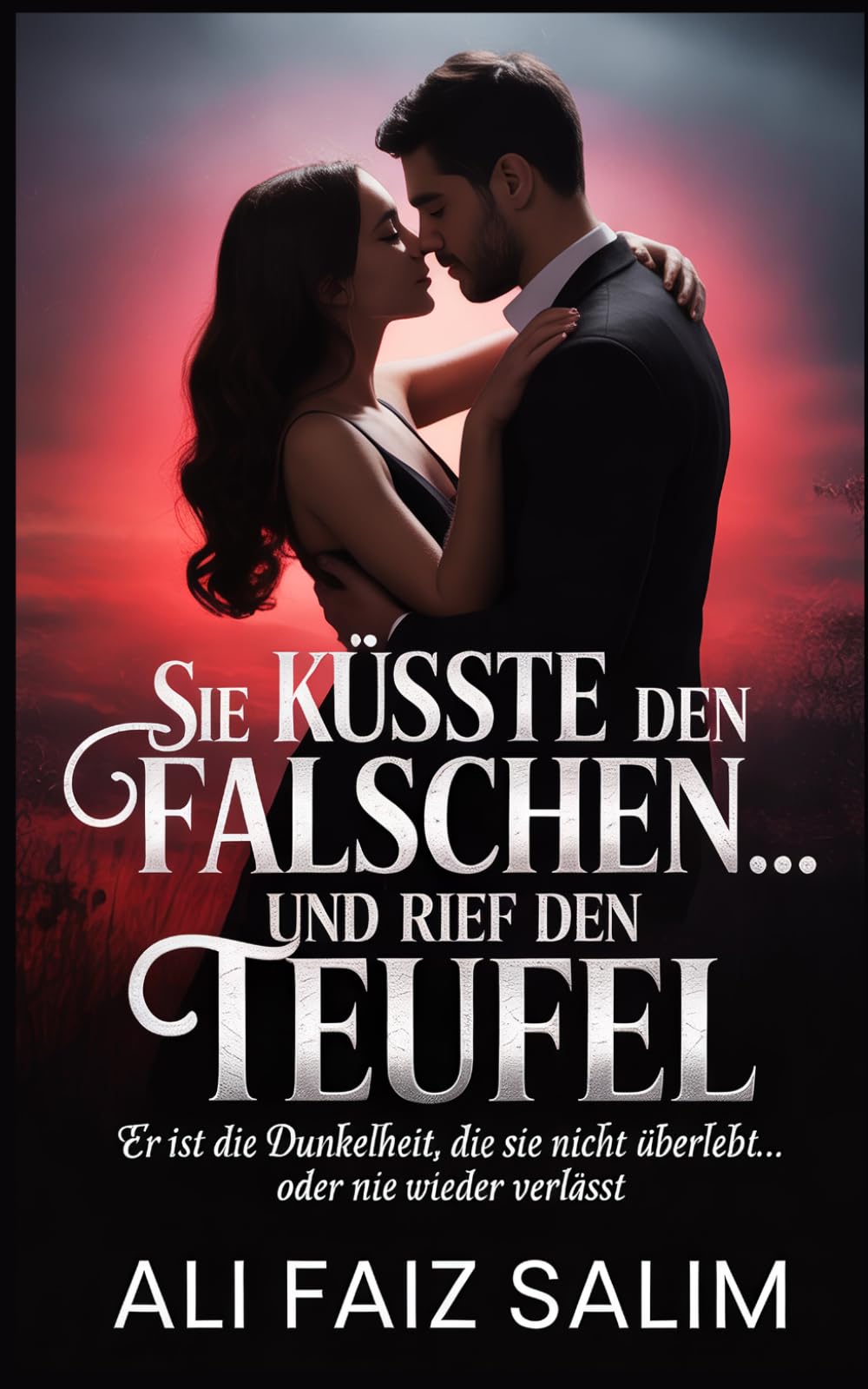Sie küsste den Falschen… und rief den Teufel: Er ist die Dunkelheit, die sie nicht überlebt… oder nie wieder verlässt