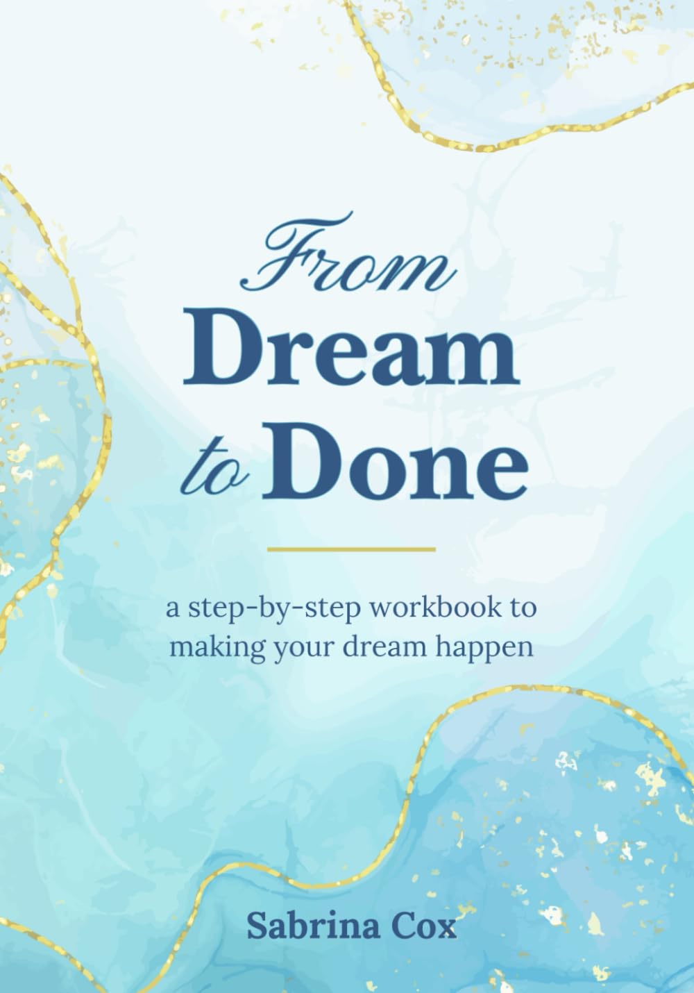 From Dream to Done: a step-by-step workbook to making your dream happen
