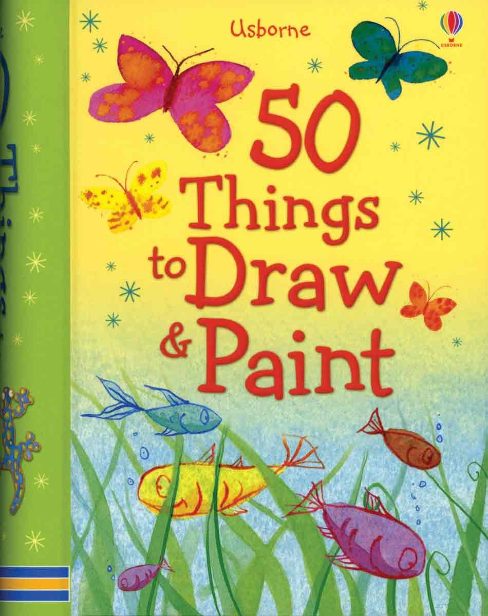 50 Things to Draw and Paint (50 Things to Make and Do)
