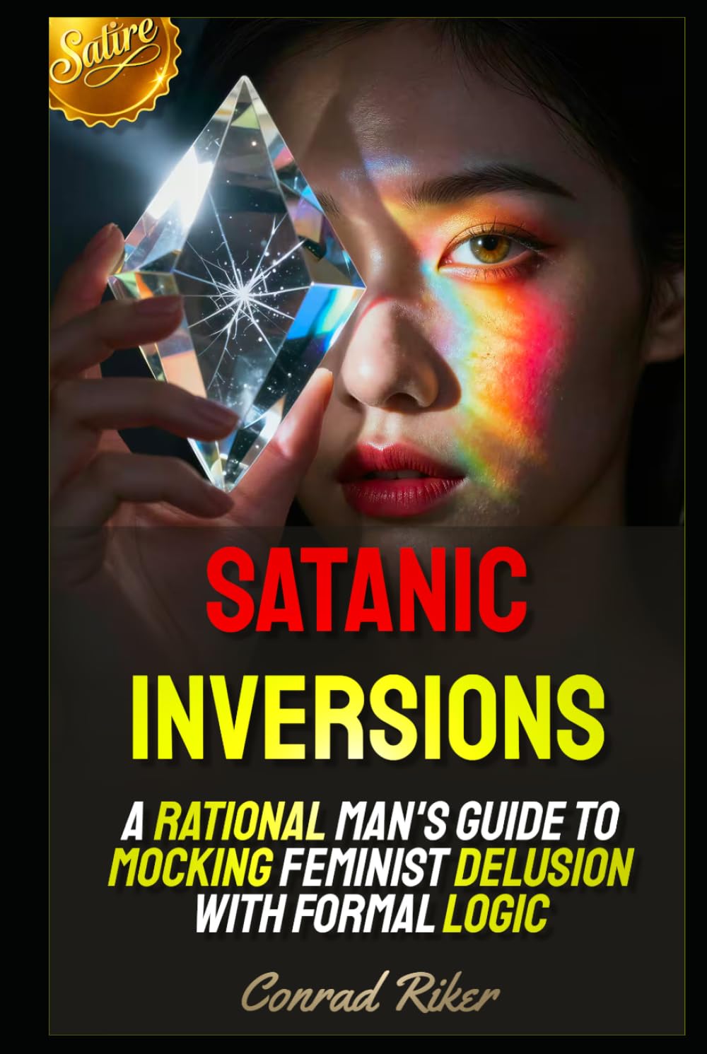 Satanic Inversions: A Rational Man's Guide to Mocking Feminist Delusion with Formal Logic (Redpilled Female Supremacy (satire))