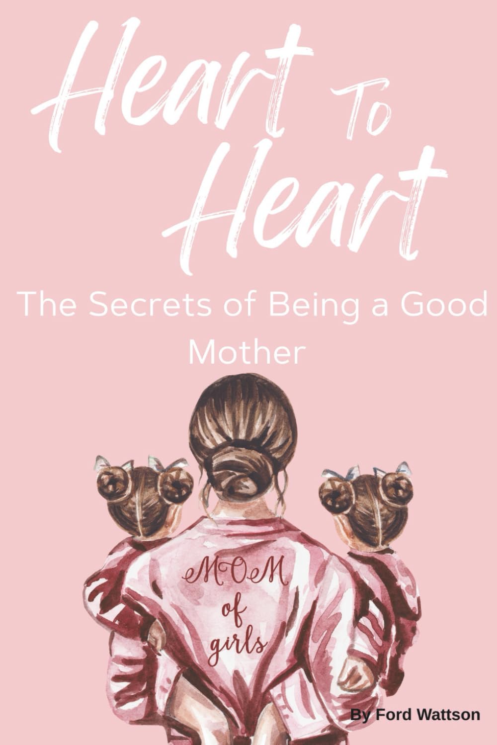Heart to Heart: The Secrets of Being Good Mother