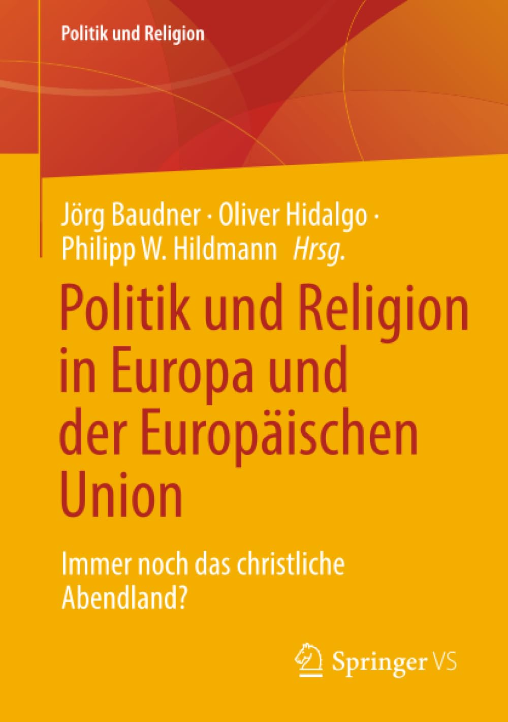 Politik und Religion in Europa und der Europäischen Union: Immer noch das christliche Abendland?