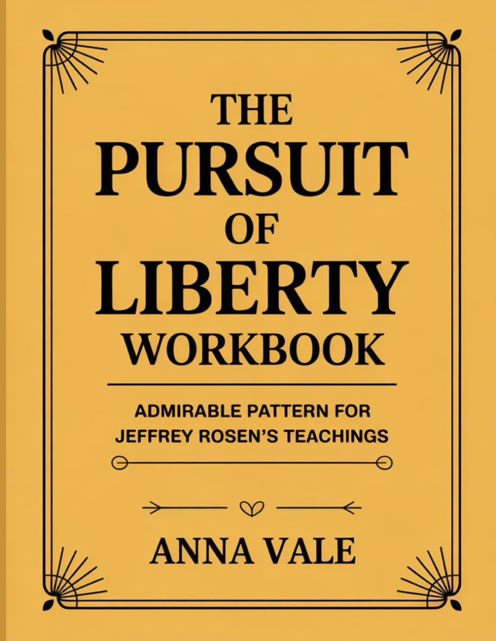 The Pursuit Of Liberty Workbook: Admirable Pattern For Jeffrey Rosen’s Teachings