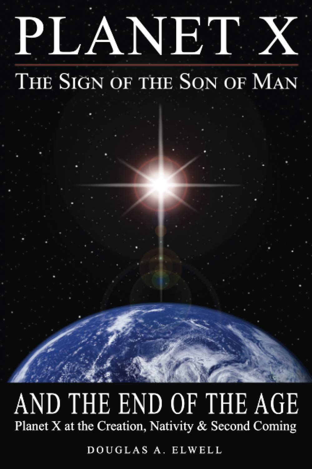 Planet X, the Sign of the Son of Man, and the End of the Age: Planet X at the Creation, Nativity & Second Coming (The Revelation Series)