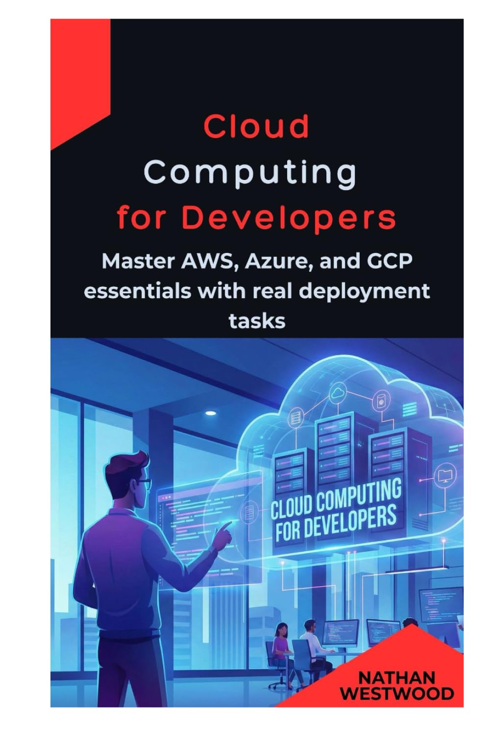 Cloud Computing for Developers: Master AWS, Azure, and GCP essentials with real deployment tasks