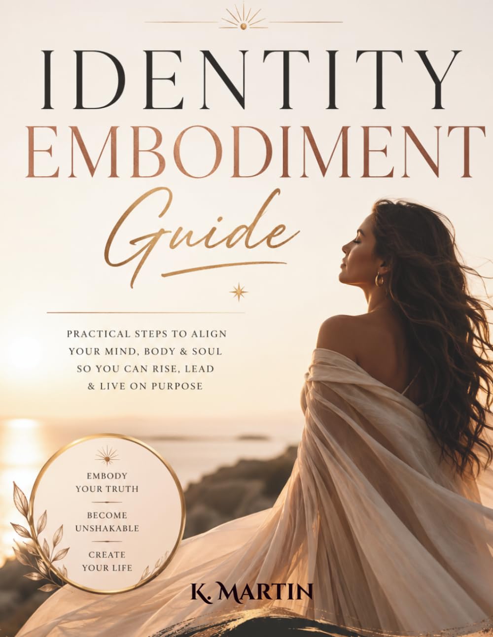 The Identity Embodiment Guide: A Woman’s Guide to Healing Limiting Beliefs, Rewiring Self-Concept, and Becoming the Version of Herself She Was Meant to Be