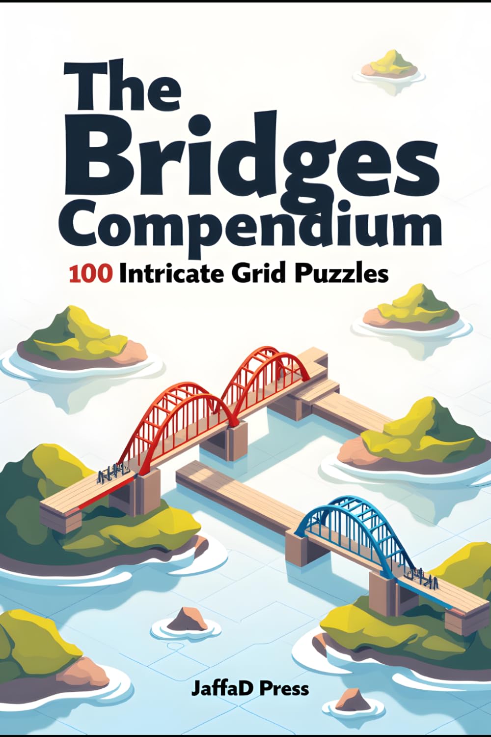 The Bridges Compendium: 100 Hard Bridges Logic Puzzles for Adults and Teens – Advanced Brain Challenges for Dedicated Puzzle Enthusiasts