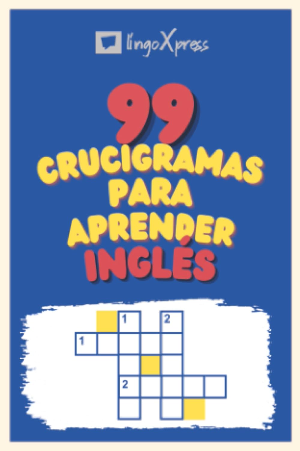 99 Crucigramas para Aprender Inglés: ¡Casi 800 palabras diferentes para ejercitar tu cerebro y facilitar la memorización!