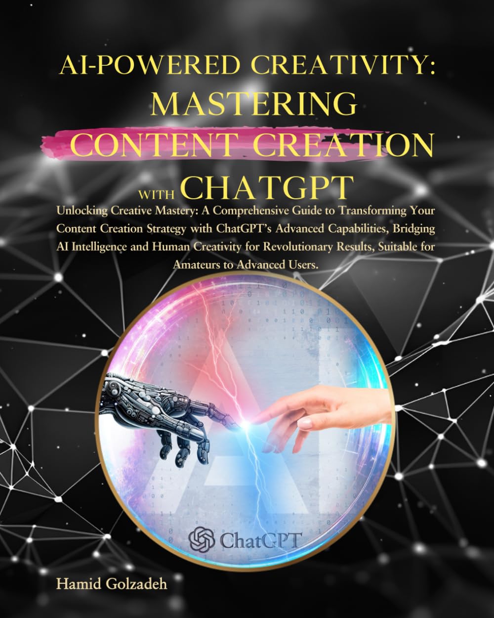 AI-POWERED CREATIVITY: MASTERING CONTENT CREATION WITH CHATGPT: A Comprehensive Guide to Transforming Your Content Creation Strategy with ChatGPT’s Advanced Capabilities for Revolutionary Results.