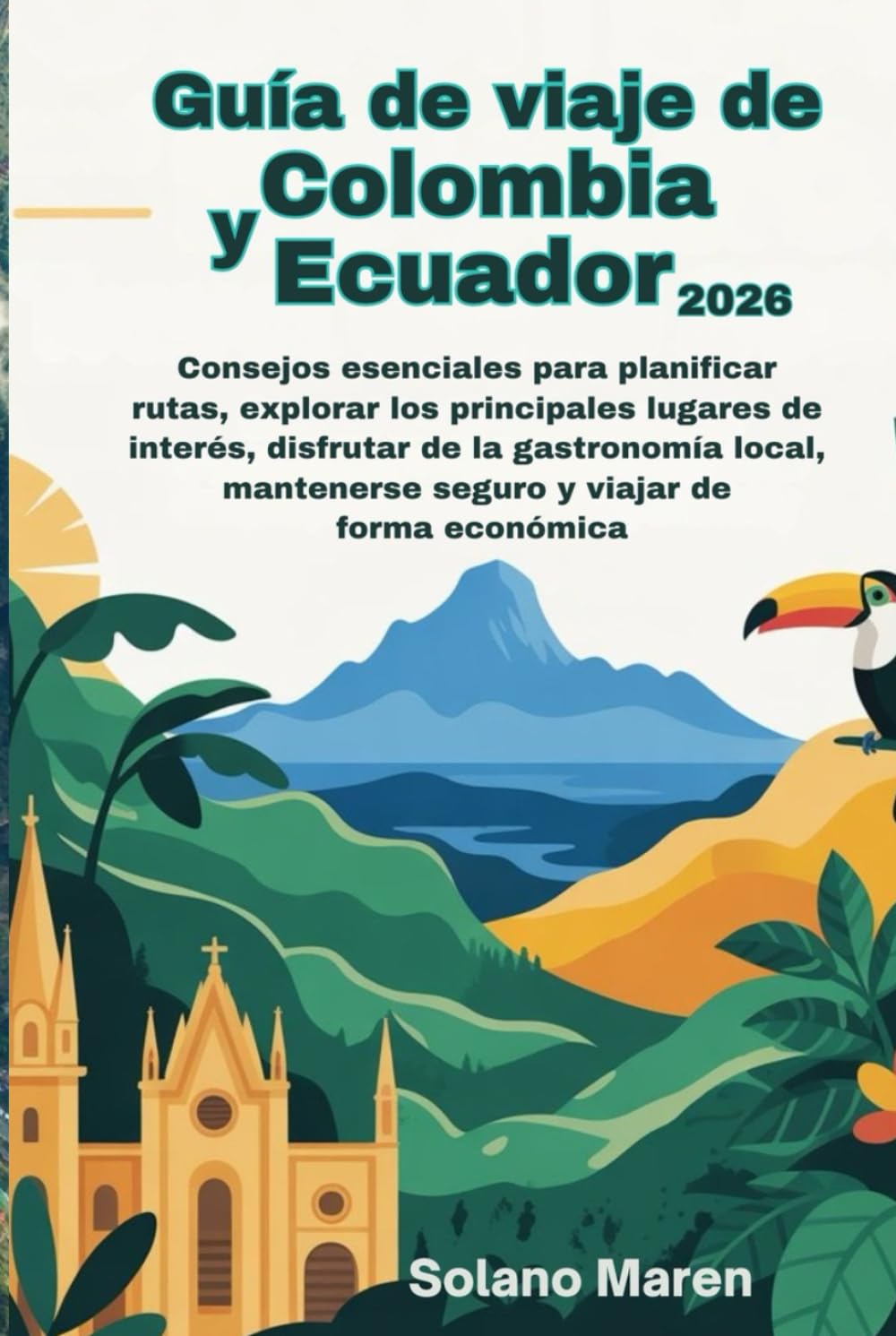 Guía de viaje de Colombia y Ecuador 2026: Consejos esenciales para planificar rutas, explorar los principales lugares de interés, disfrutar de la gastronomía local, mantenerse seguro y viajar de forma