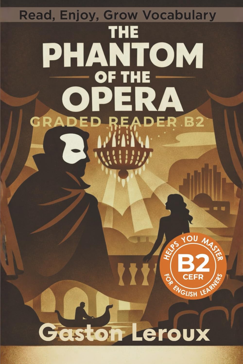 The Phantom of the Opera - Graded Reader B2: Retold Short Story for English Learners and Young Adult Classic Lovers – Build Vocabulary with Easy English Books