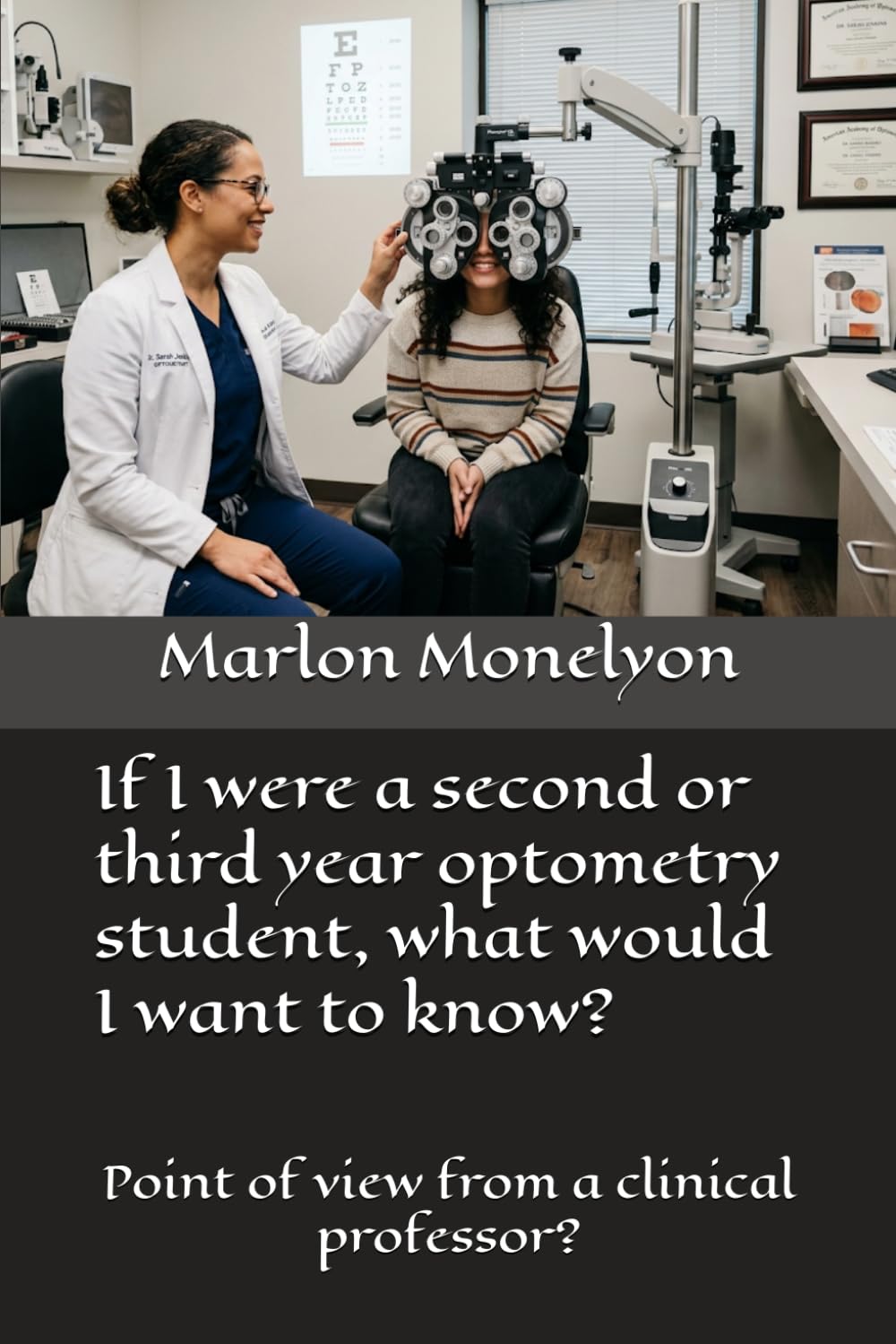 If I were a second or third year optometry student, what would I want to know?: Point of view from a clinical professor?