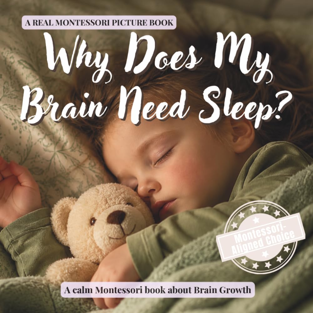 Why Does My Brain Need Sleep?: A calm Montessori book for toddlers about bedtime, rest, brain growth, and feeling safe at night (The Whole Brain Toddler)