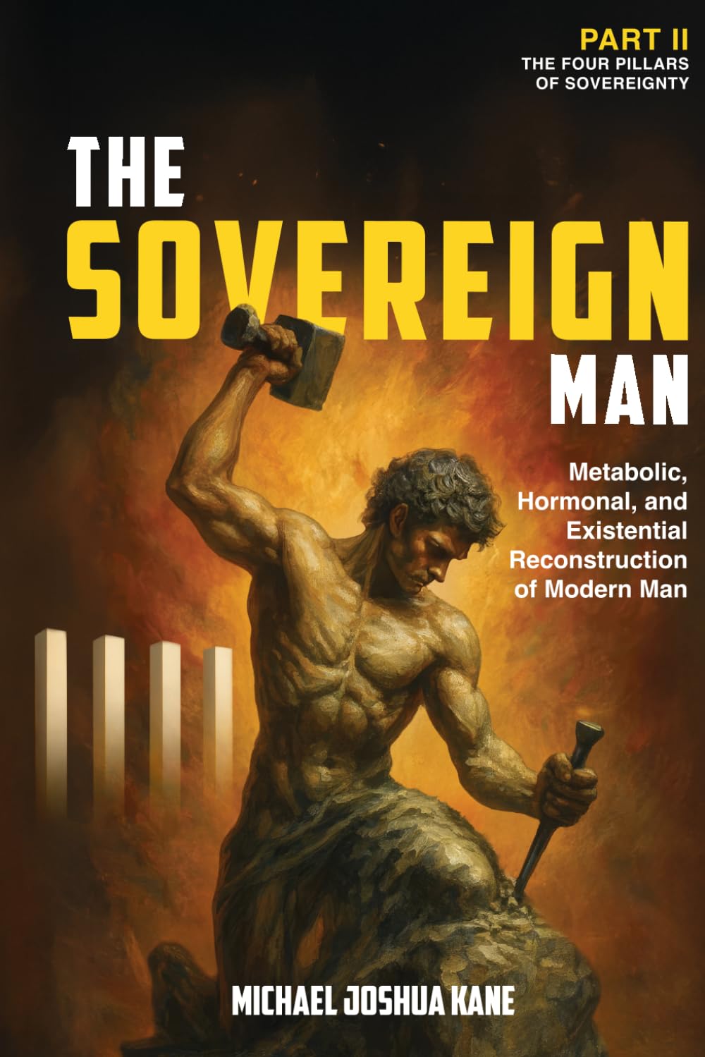 THE SOVEREIGN MAN - Metabolic, Hormonal, and Existential Reconstruction of Modern Man: PART II – THE FOUR PILLARS OF SOVEREIGNTY