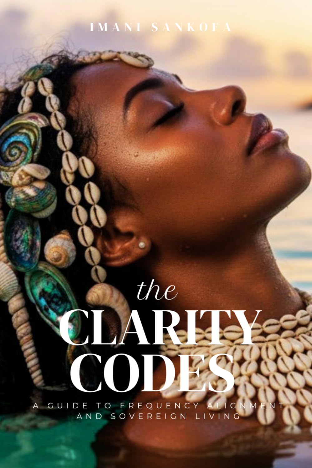 The Clarity Codes: A Guide to Frequency Alignment and Sovereign Living
