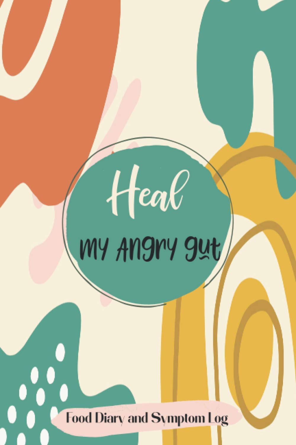 Heal my angry gut Food Diary and Symptom Log: 136 Day Journal & Symptom Tracker , Detailed Daily IBS Pain Assessment Diary, Food Log, Mood Tracker, ... to Help Improve IBS, Crohn's, Celiac Disease