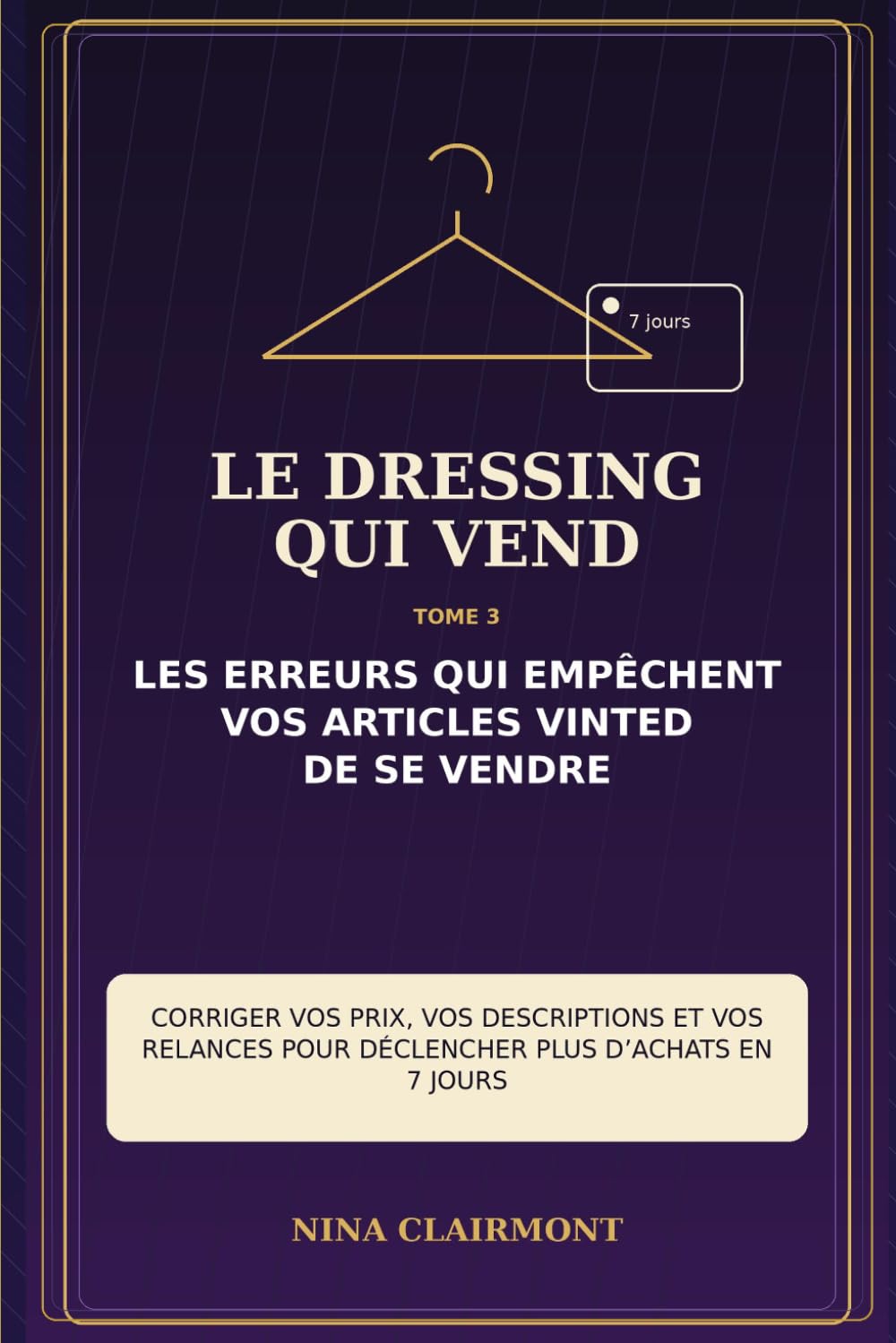 Le Dressing qui Vend Tome 3 : Les erreurs qui empêchent vos articles Vinted de se vendre: Corriger vos prix, vos descriptions et vos relances pour déclencher plus d’achats en 7 jours