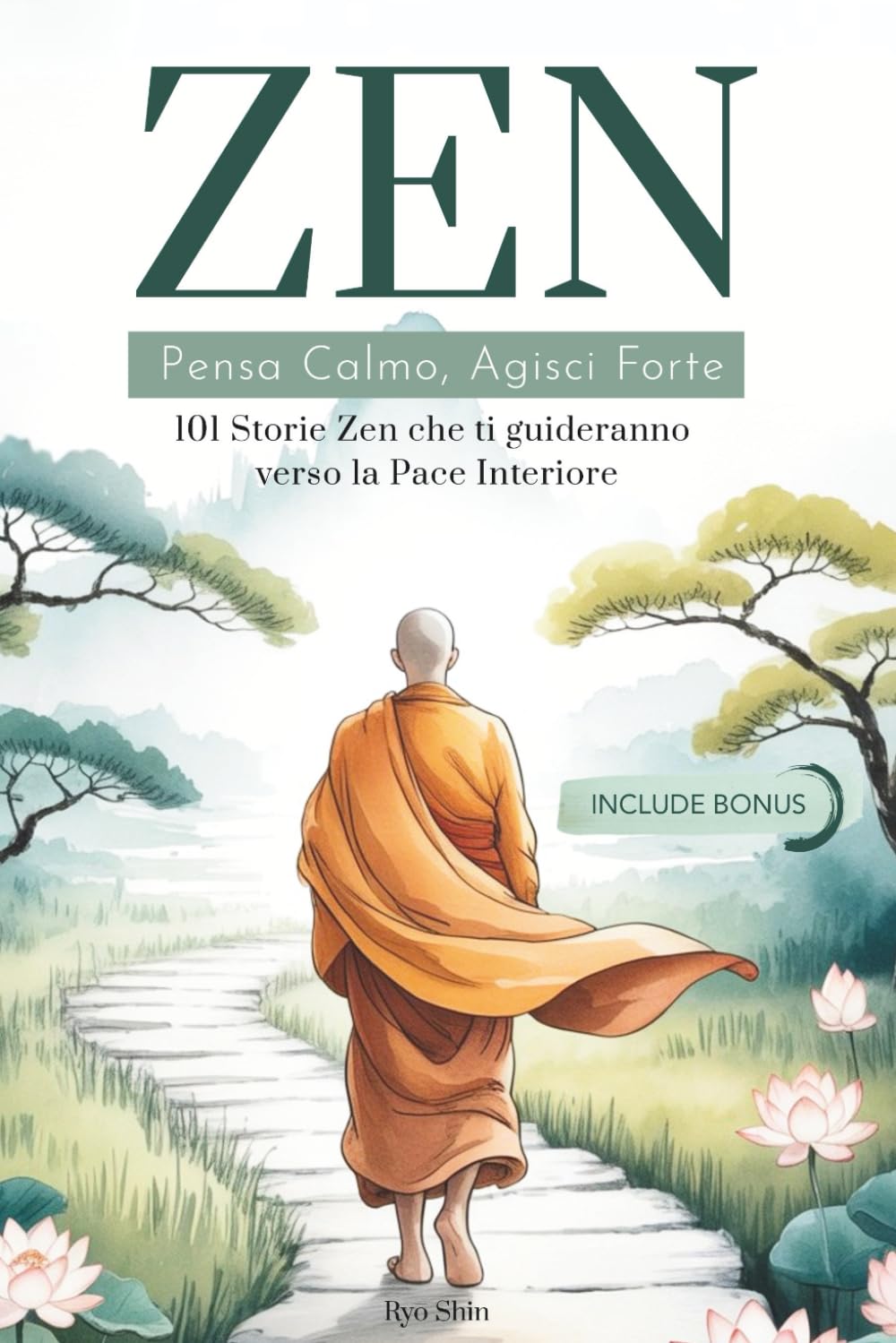 ZEN: Pensa Calmo, Agisci Forte. 101 Storie Zen che ti guideranno verso la Pace Interiore. I Principi del Buddismo per ritrovare la propria Spiritualità. (Vivere lo Zen)