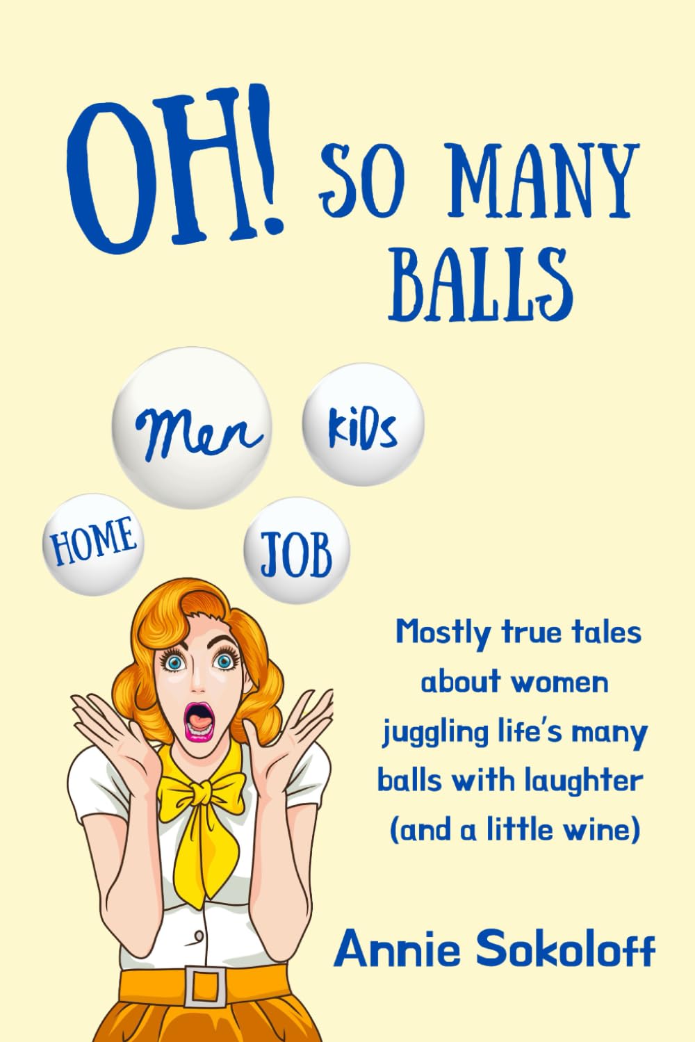 Oh! So Many Balls: Mostly true tales about women juggling life’s many balls with laughter (and a little wine)