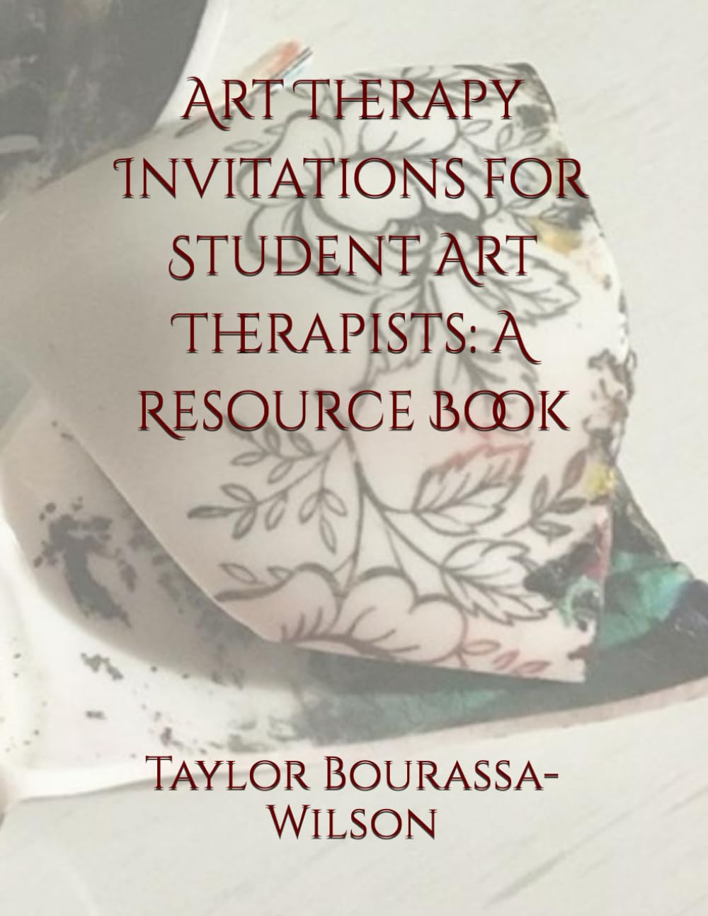 Art Therapy Invitations for Student Art Therapists: A Resource Book