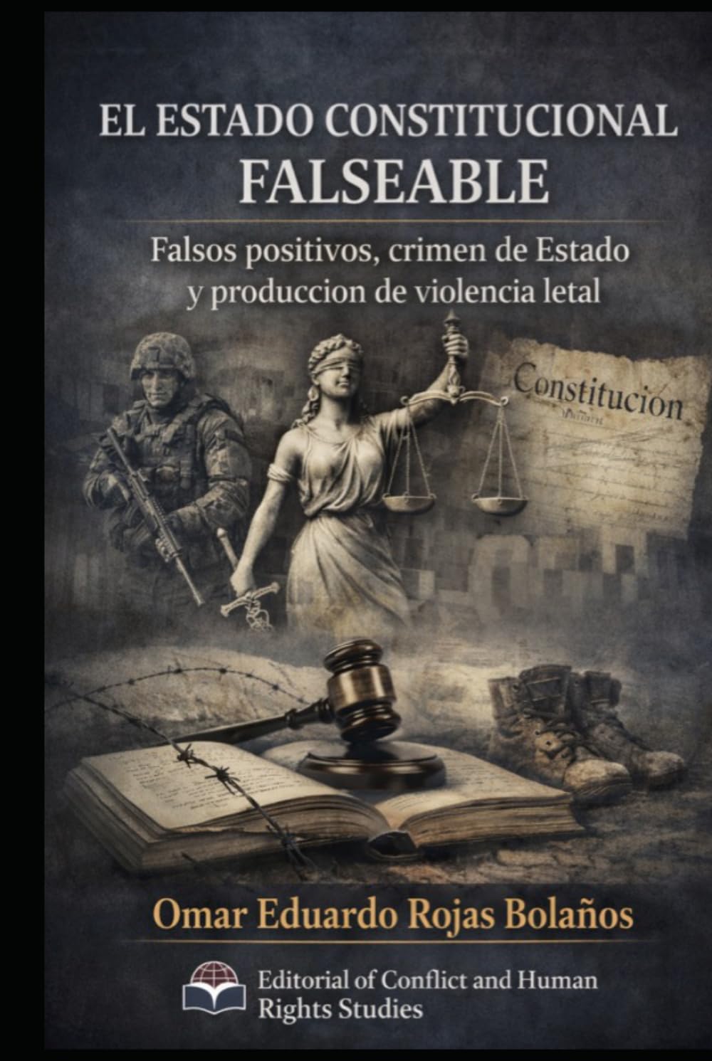 EL ESTADO CONSTITUCIONAL FALSEABLE: Falsos positivos, crimen de Estado y producción de violencia letal
