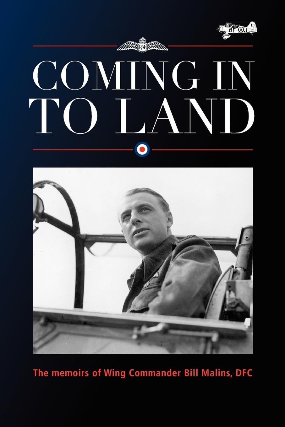 Coming in to Land - The Memoirs of Wing Commander Bill Malins DFC: 1 By Bill Ma