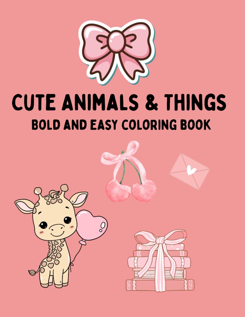 Cute Animals & Things: Adorable Animals and Fun Little Things To Color