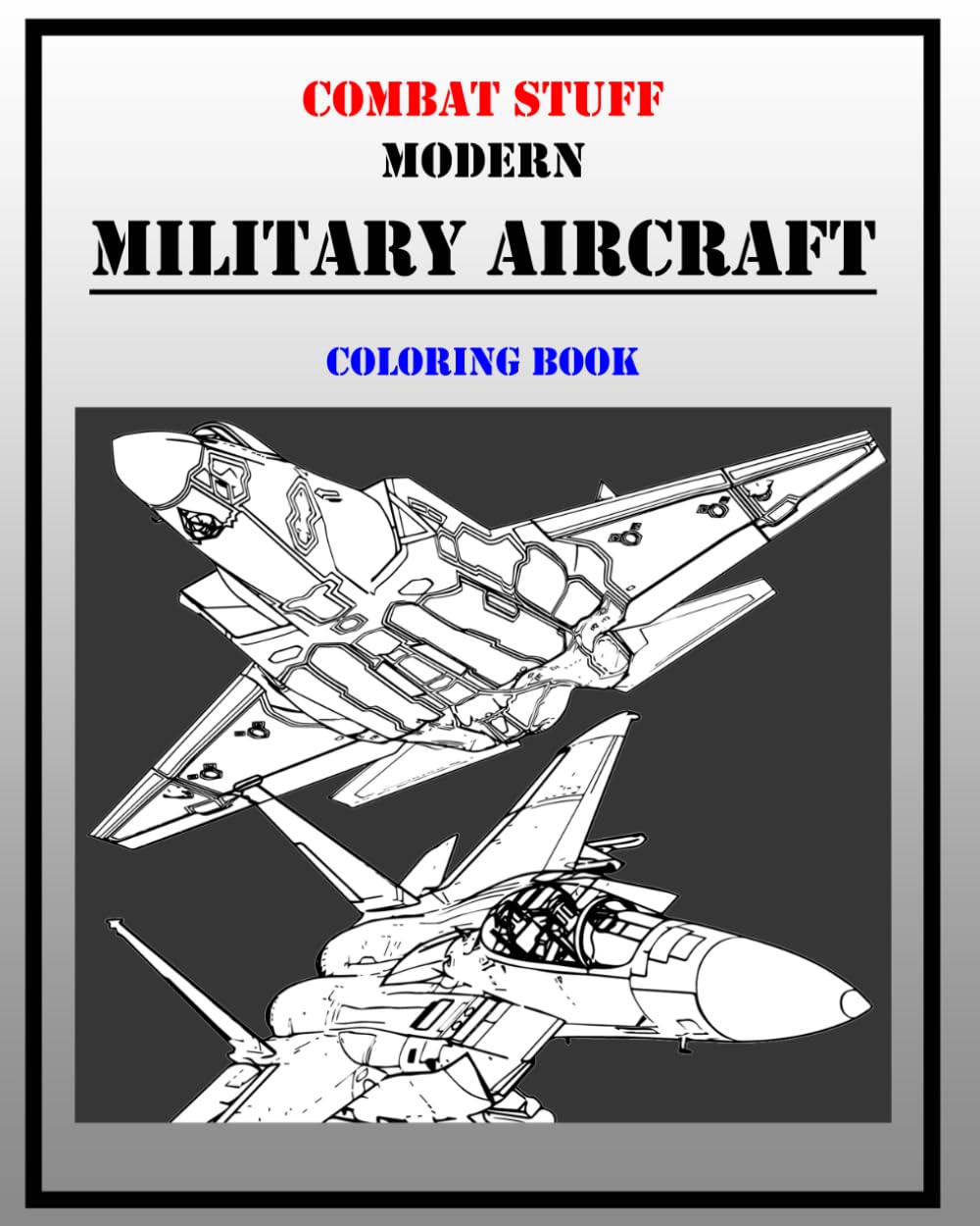 Combat Stuff Modern Military Aircraft: Coloring Book