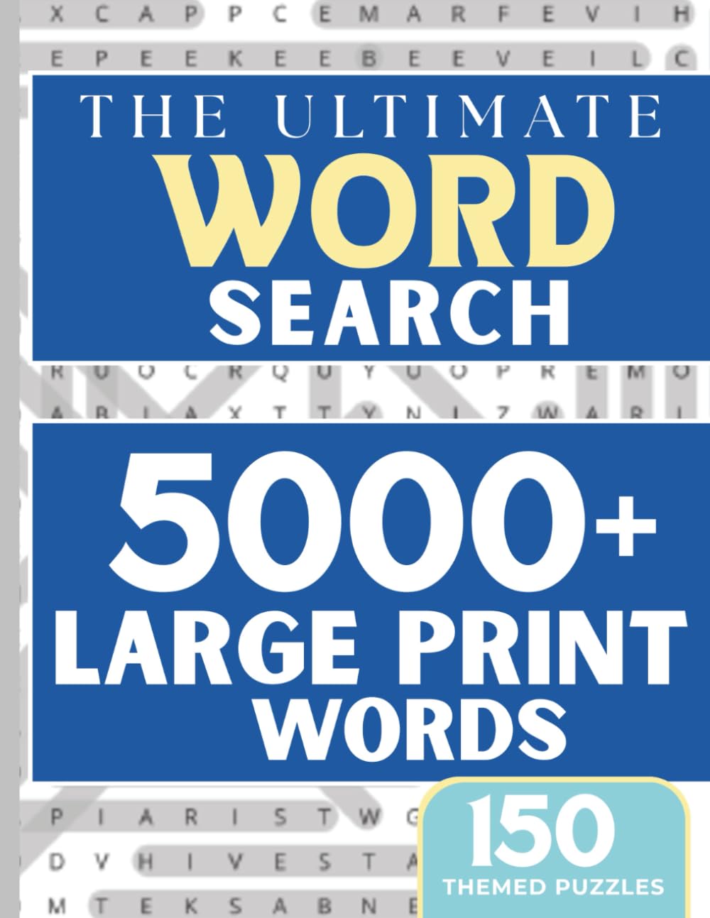The Ultimate Word Search: 5000+ Large Print Words with 150 Themed Puzzles for Adults, Seniors & Teens: A Relaxing and Challenging Puzzle Book for Brain Exercise and Stress Relief