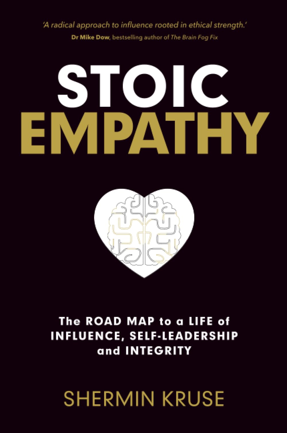 Stoic Empathy: The Road Map to a Life of Influence, Self-Leadership and Integrity