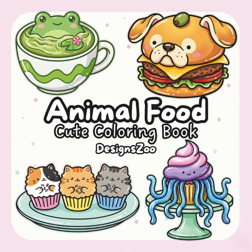 Food Animals Coloring Book: Bold and Easy Cute Animal Foods featuring Kawaii Cats, Dogs, and Desserts for Stress Relief and Relaxation