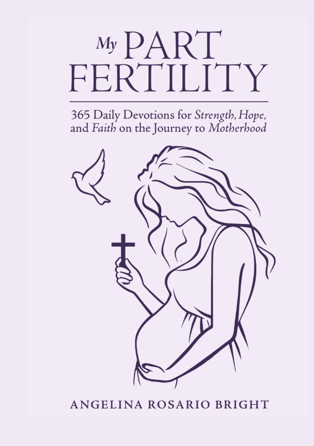 My Part Fertility: 365 Daily Devotions for Strength, Hope, and Faith on the Journey to Motherhood