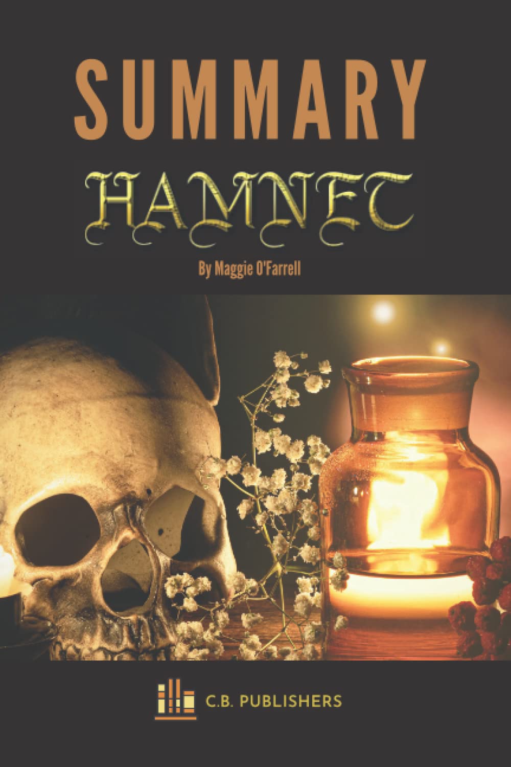 Summary of Hamnet by Maggie O'Farrell: Chapter by Chapter Summary and Study Guide of Hamnet Book