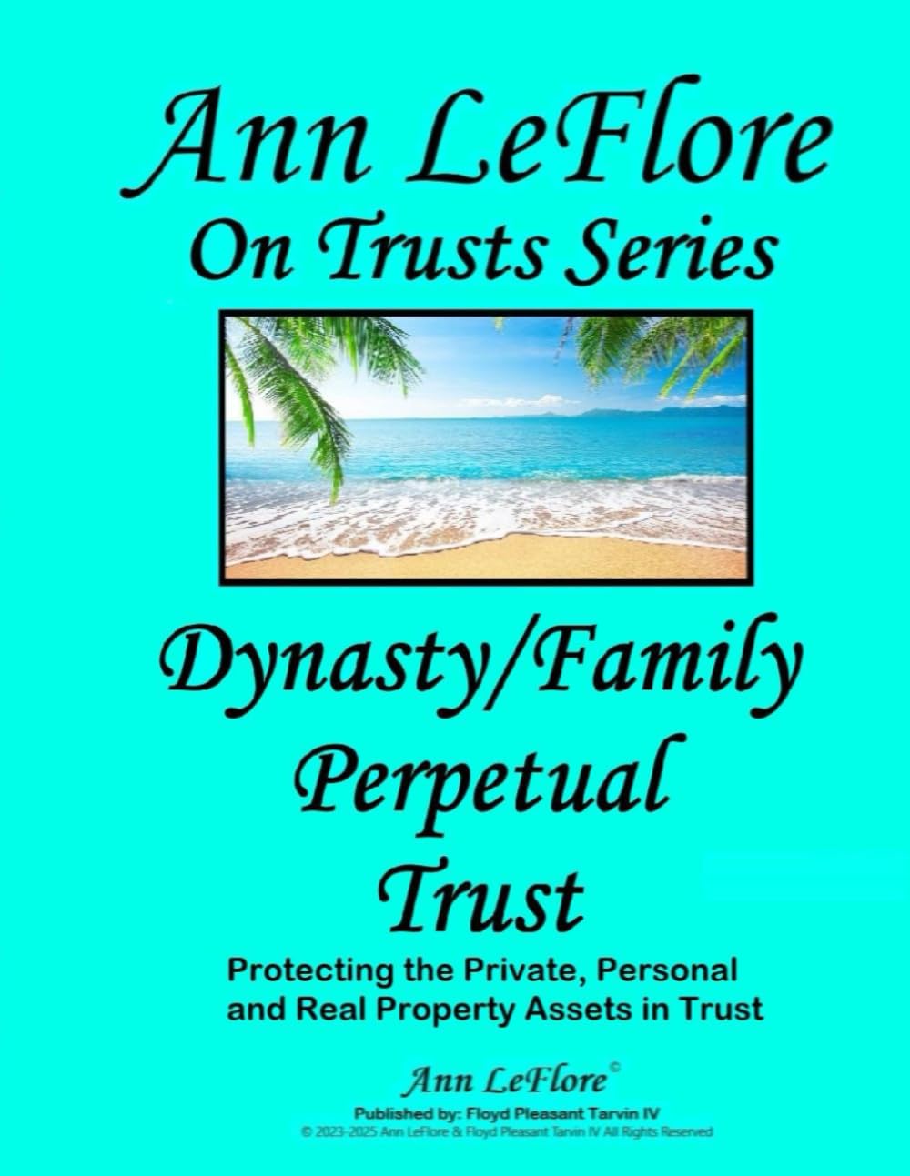 Dynastic/Family Perpetual Trust: Generational Wealth Protections for Private, Personal and Real Properties and Assets (Ann LeFlore - On Trusts Series)