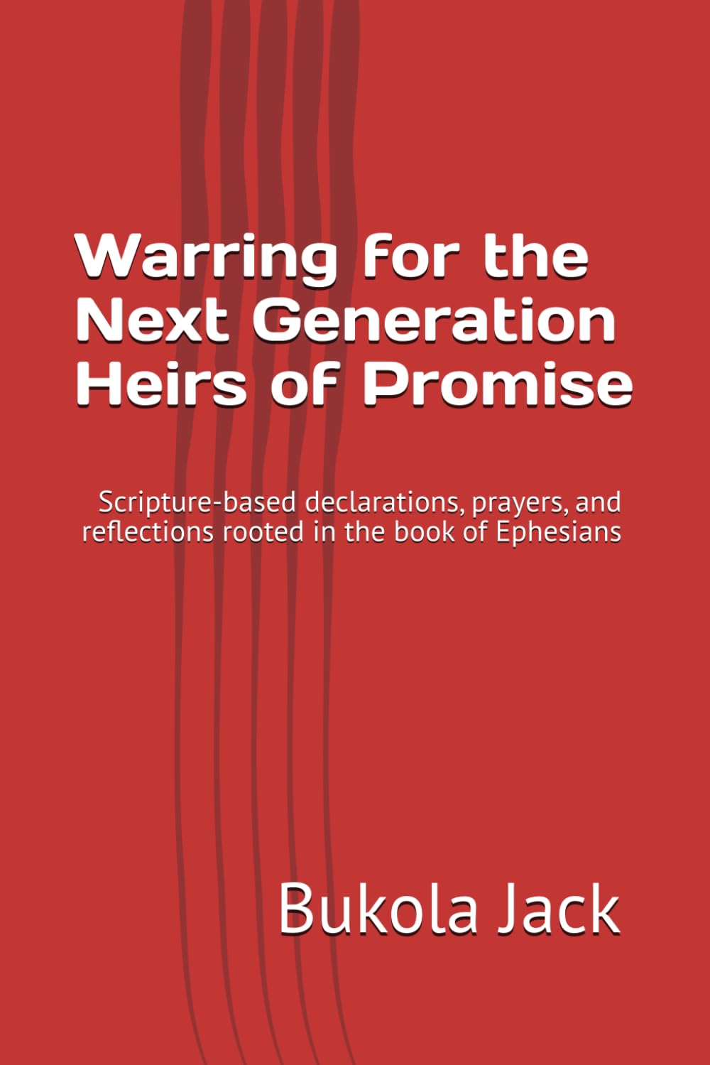 Warring for the Next Generation Heirs of Promise: Scripture-based declarations, prayers, and reflections rooted in the book of Ephesians