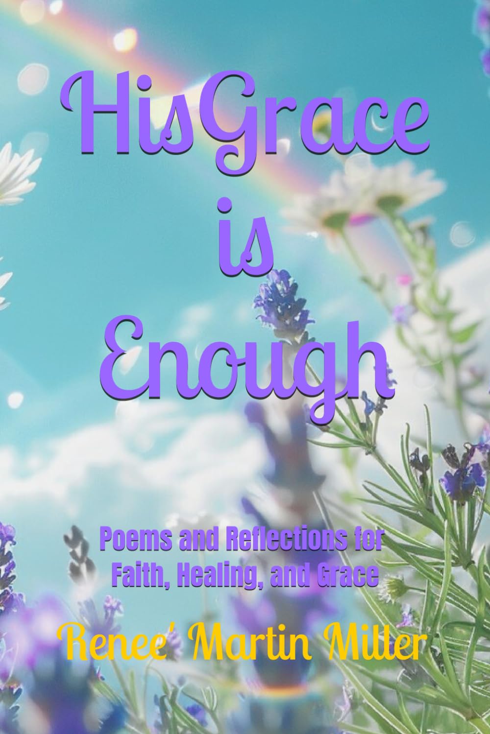 His Grace is Enough: Poems and Reflections on Faith, Healing, and Grace