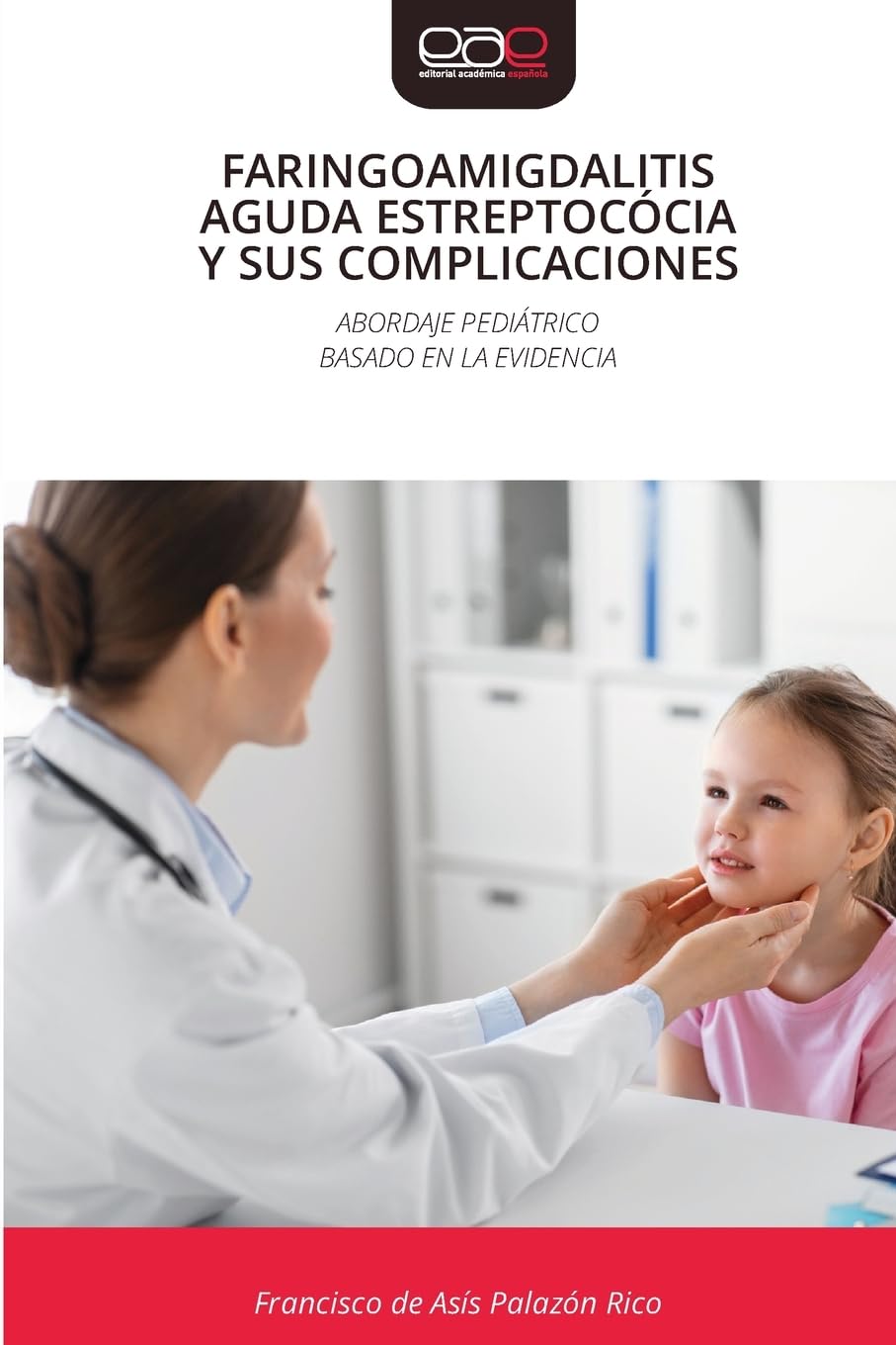Faringoamigdalitis Aguda Estreptocócia Y Sus Complicaciones: ABORDAJE PEDIÁTRICOBASADO EN LA EVIDENCIA